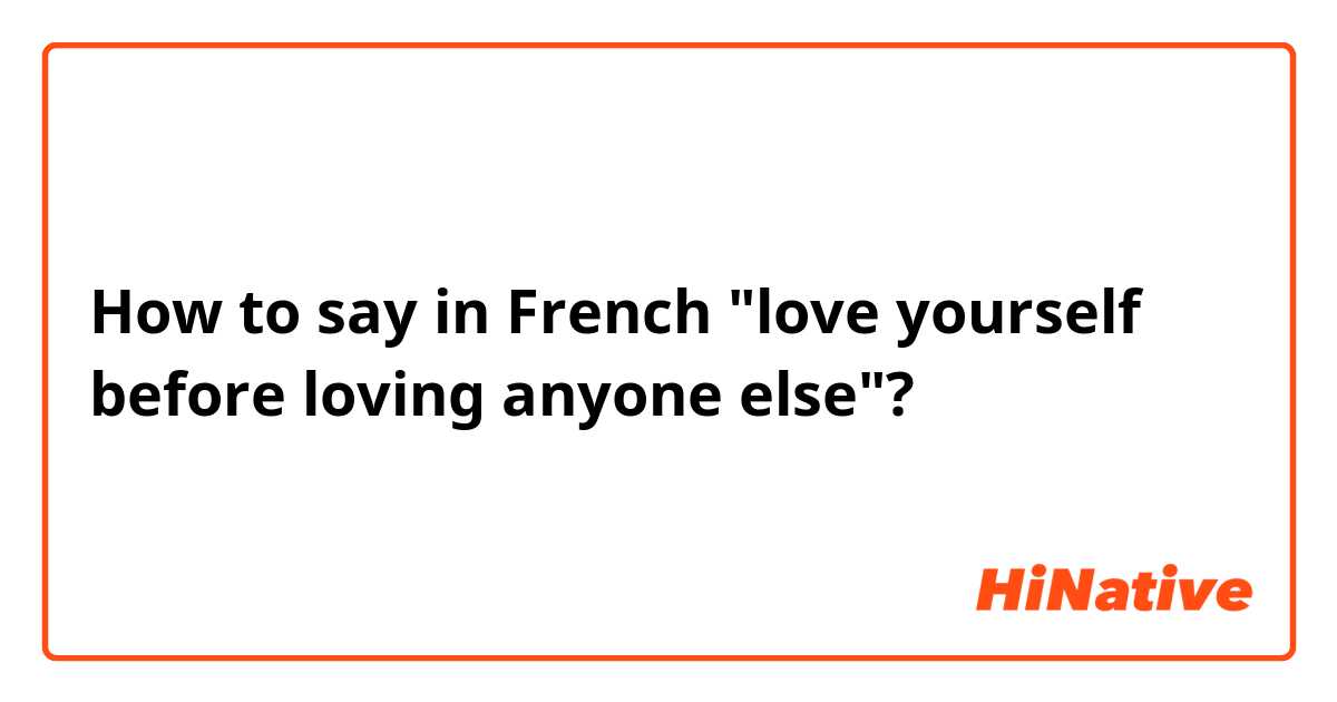 How To Say In French Love Yourself Before Loving Anyone Else Hinative
