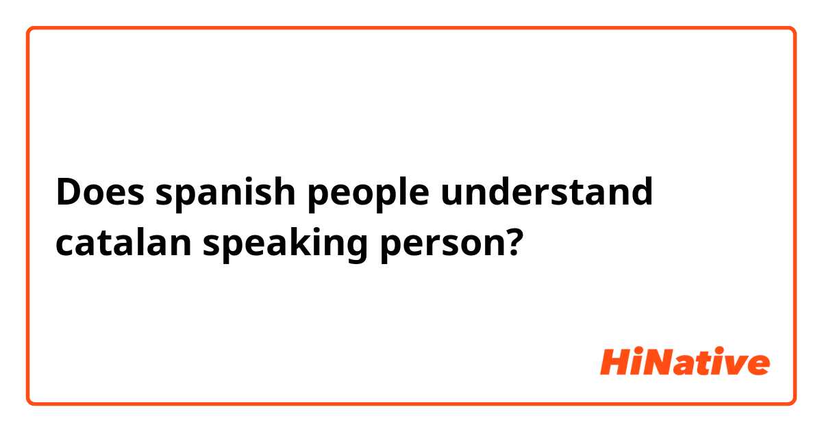 Can a Spaniard understand the Catalan language? - Quora