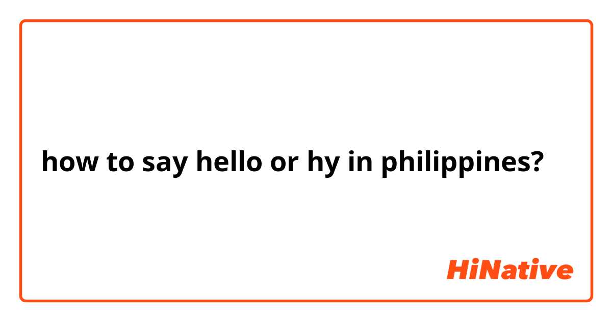 What is the Tagalog of the word 'hello' and 'hi'? - Quora