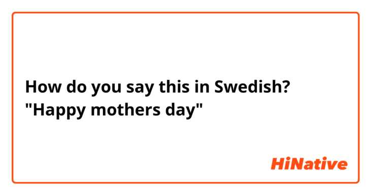 How do you say this in Swedish? "Happy mothers day" 