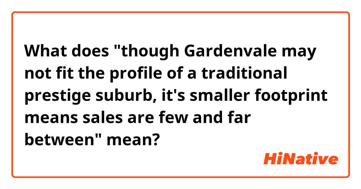 What does "though Gardenvale may not fit the profile of a traditional prestige suburb, it's smaller footprint means sales are few and far between" mean?
