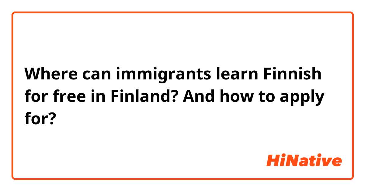 ​​Where can immigrants learn Finnish for free in Finland? And how to apply for?