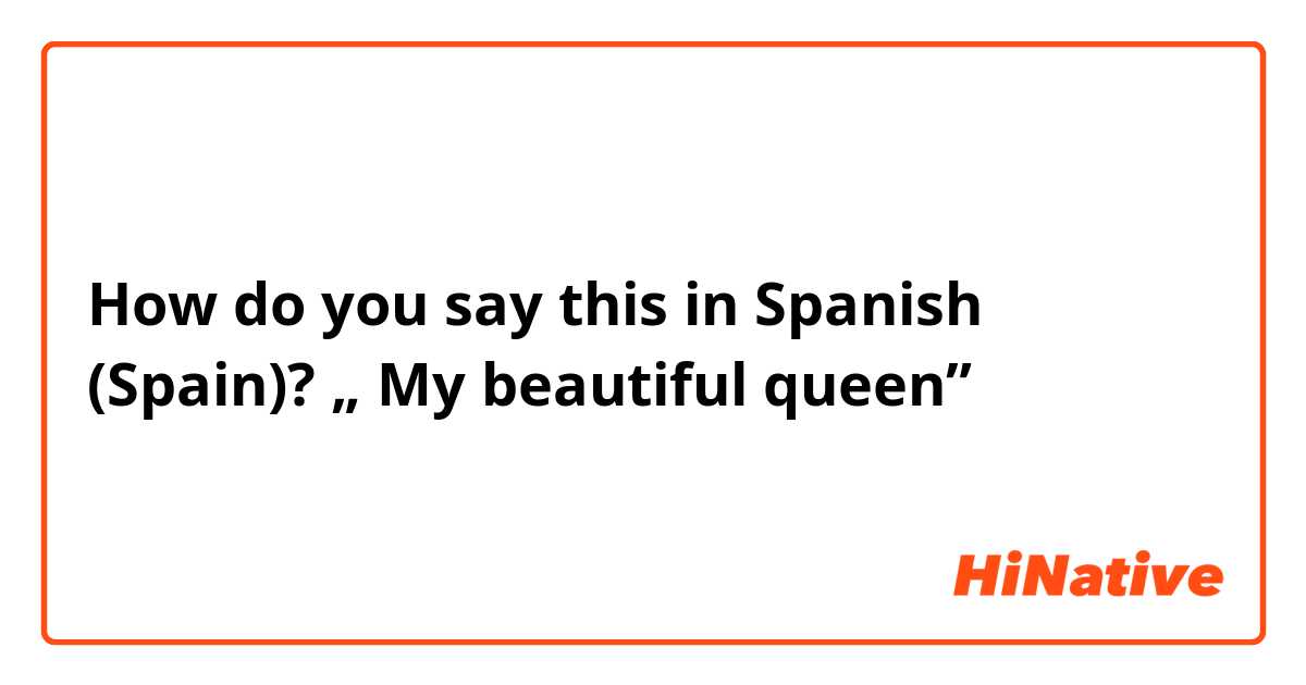 how to say my queen in spanish