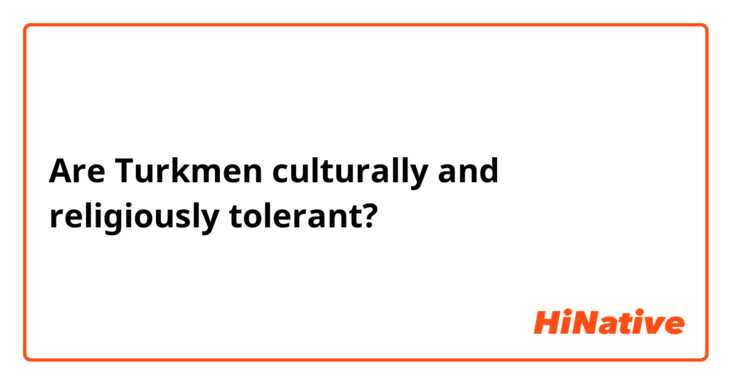 Are Turkmen culturally and religiously tolerant? 
