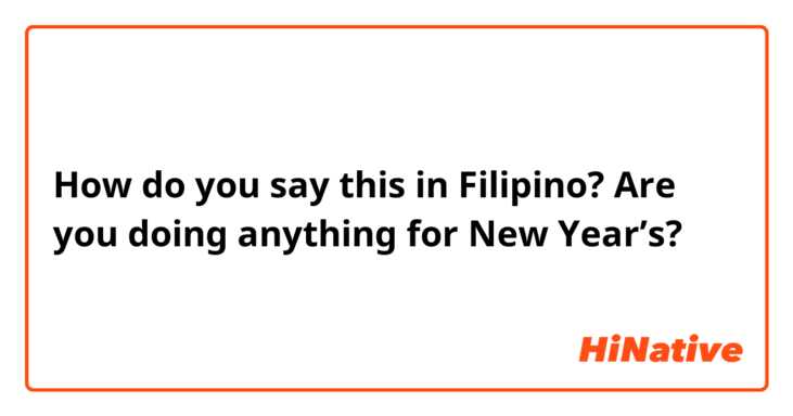 How do you say this in Filipino? Are you doing anything for New Year’s?
