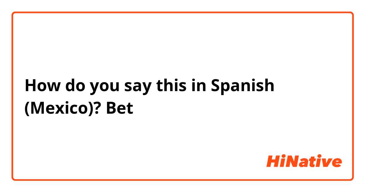 how to say bet in spanish