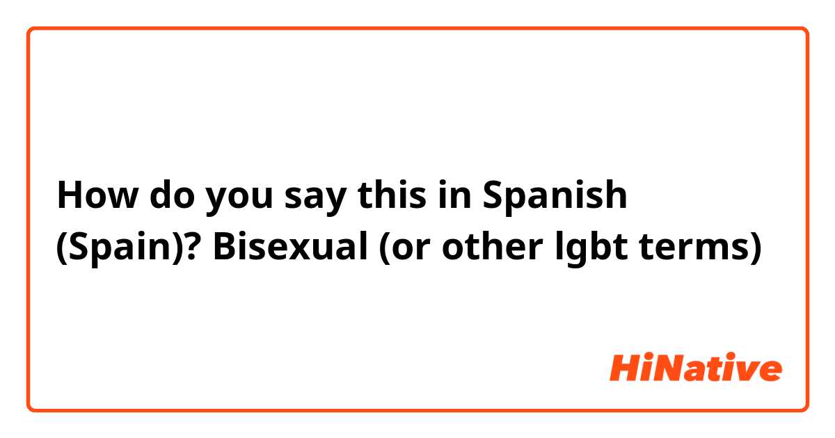 How do you say this in Spanish (Spain)? Bisexual (or other lgbt terms)