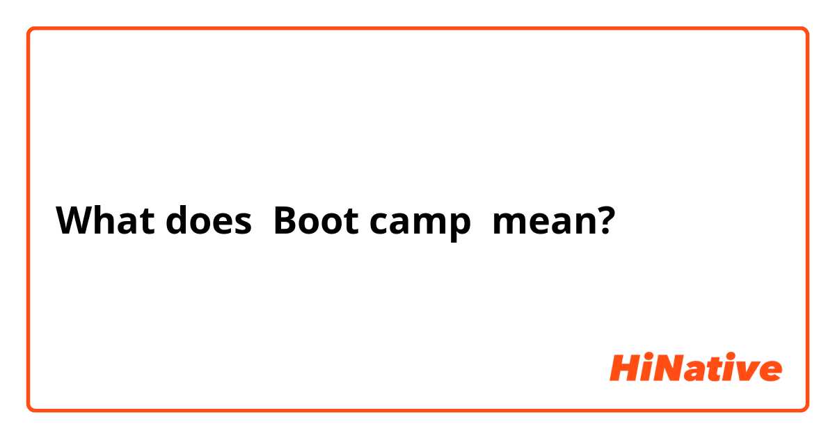 What does Boot camp  mean?