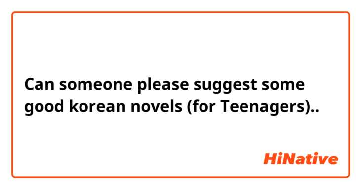 Can someone please suggest some good korean novels (for Teenagers)..