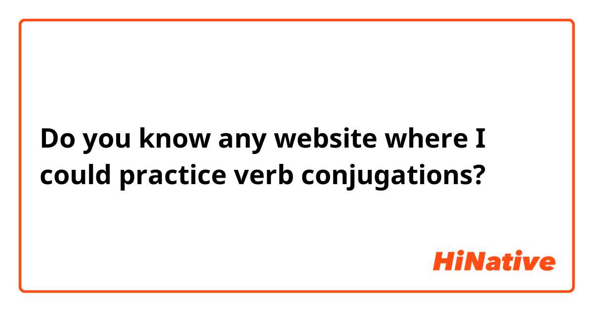 Do you know any website where I could practice verb conjugations?