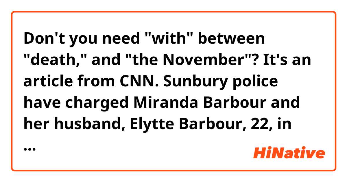 Don't you need "with" between "death," and "the November"? It's an article from CNN.

Sunbury police have charged Miranda Barbour and her husband, Elytte Barbour, 22, in one death, the November 2013 stabbing and strangling of Troy LaFerrara, 42, in their car. 