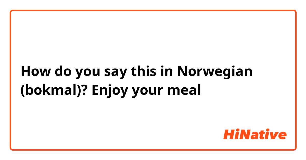 How do you say this in Norwegian (bokmal)? Enjoy your meal