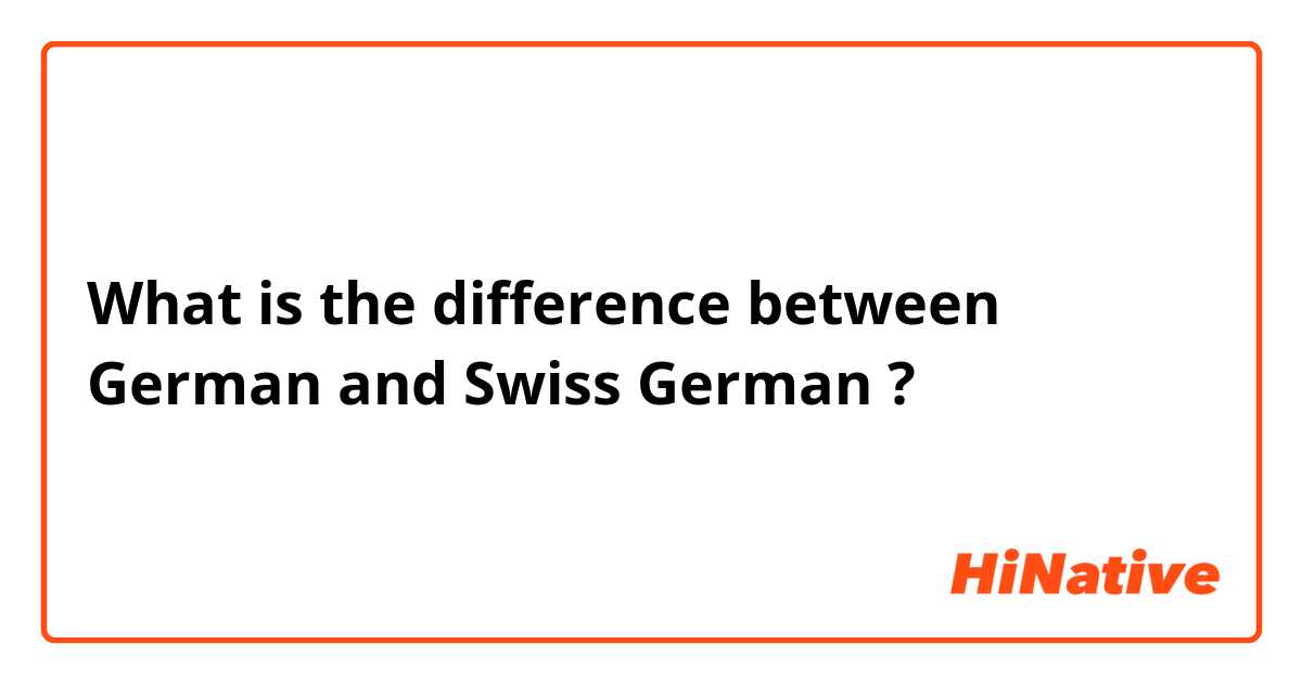 What is the difference between German and Swiss German ?