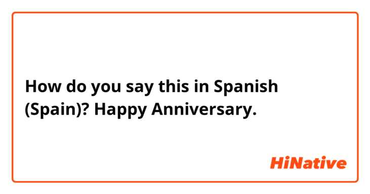 How do you say this in Spanish (Spain)? Happy Anniversary. 