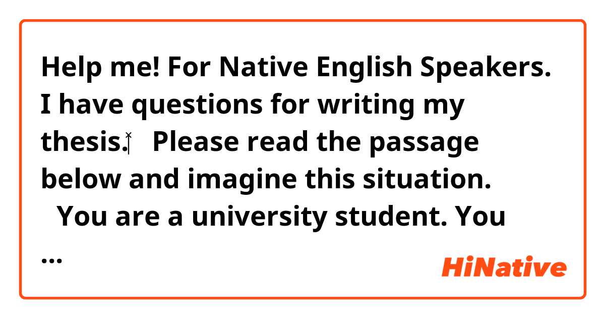Help me! 
For Native English Speakers.
I have questions for writing my thesis.🙇🏻‍♀️

Please read the passage below and imagine this situation.

【You are a university student. You were not feeling well yesterday and missed a lecture at your university.
So, you want to borrow a notebook from someone who is taking the same lecture.】

How do you say when you make a request to a person 1-4? 
Please describe in spoken English.

1. a close senior student, two years old than you

2. a close friend who is in the same grade and the same age as you

3. a senior student, two years old than you (Your relationship with him/her is extent to greeting each other.)

4. a friend who is in the same grade and the same age as you (Your relationship with him/her is extent to greeting each other.)

Your cooperation would be appreciated!🥲
