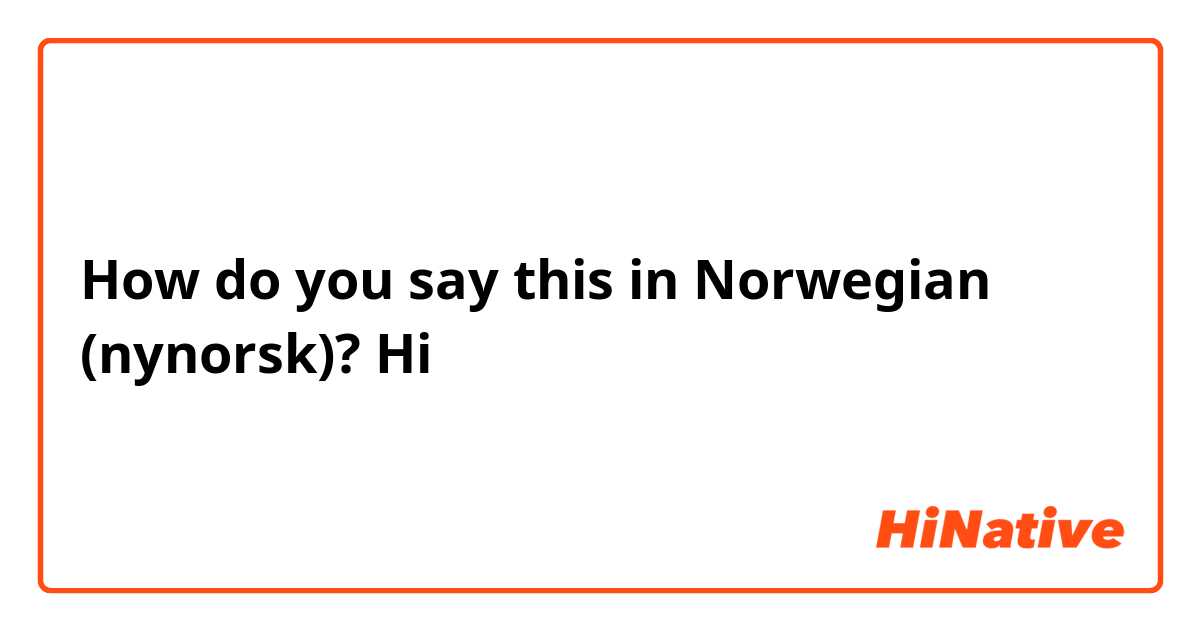 How do you say this in Norwegian (nynorsk)? Hi