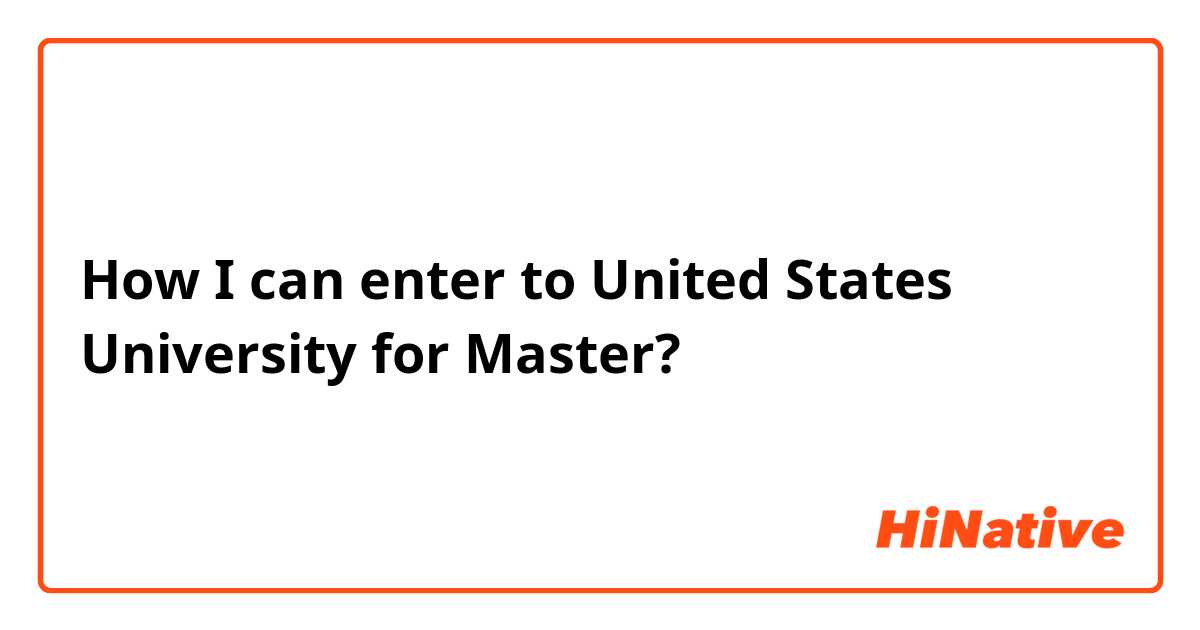 How I can enter to United States University for Master?