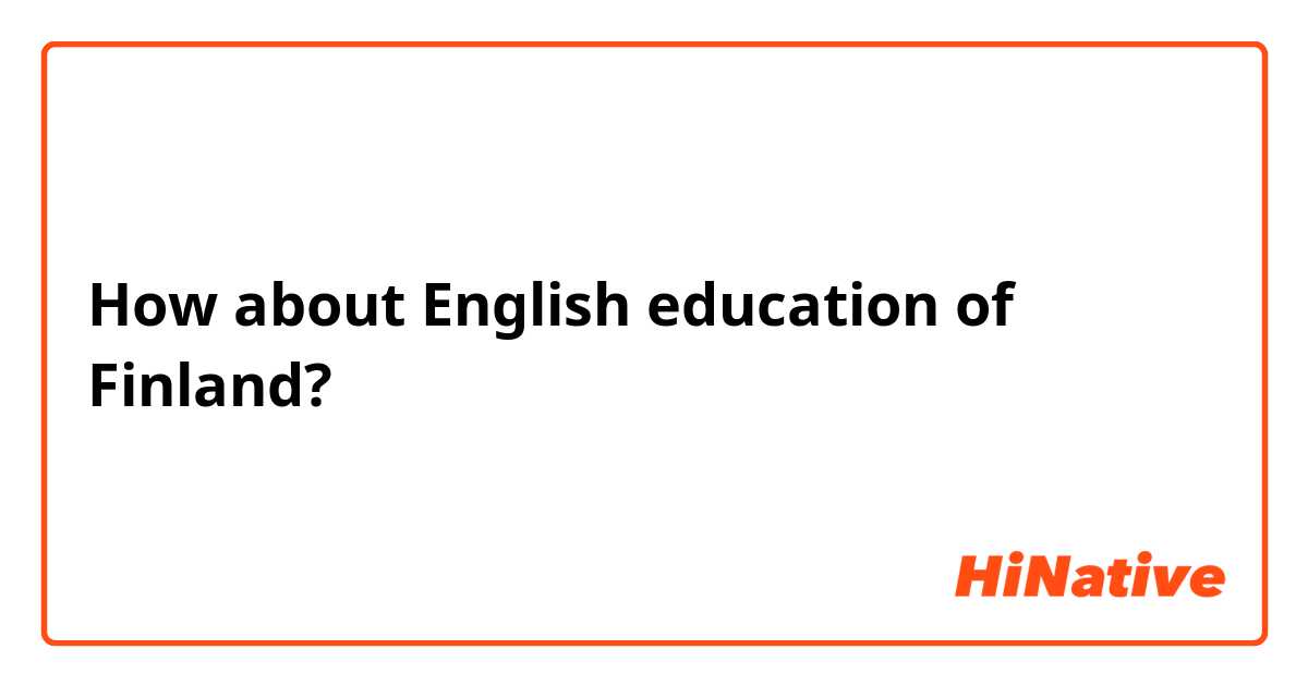 How about English education of Finland?