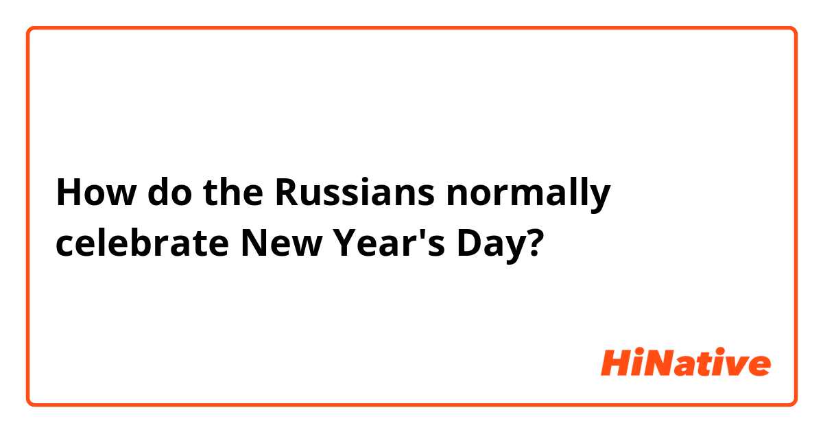 How do the Russians normally celebrate New Year's Day?