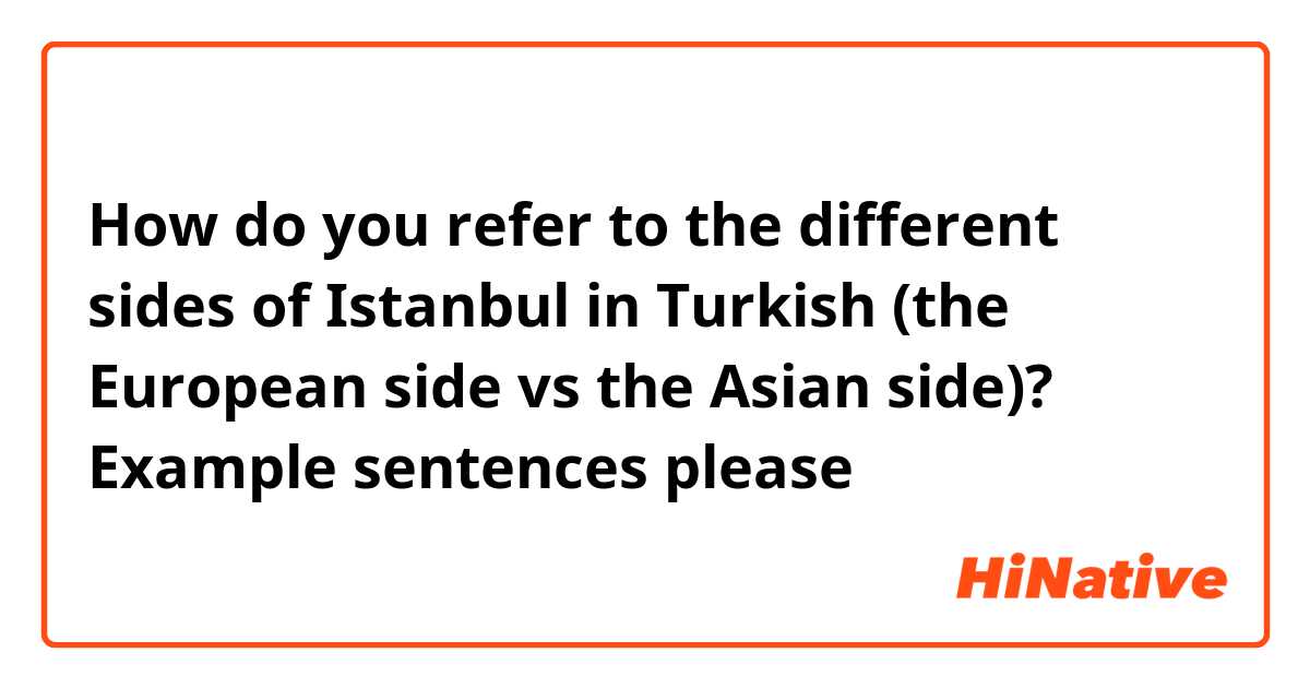 How do you refer to the different sides of Istanbul in Turkish (the European side vs the Asian side)? Example sentences please 