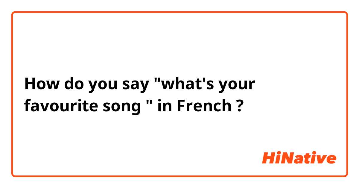 How do you say "what's your favourite song " in French ? 
