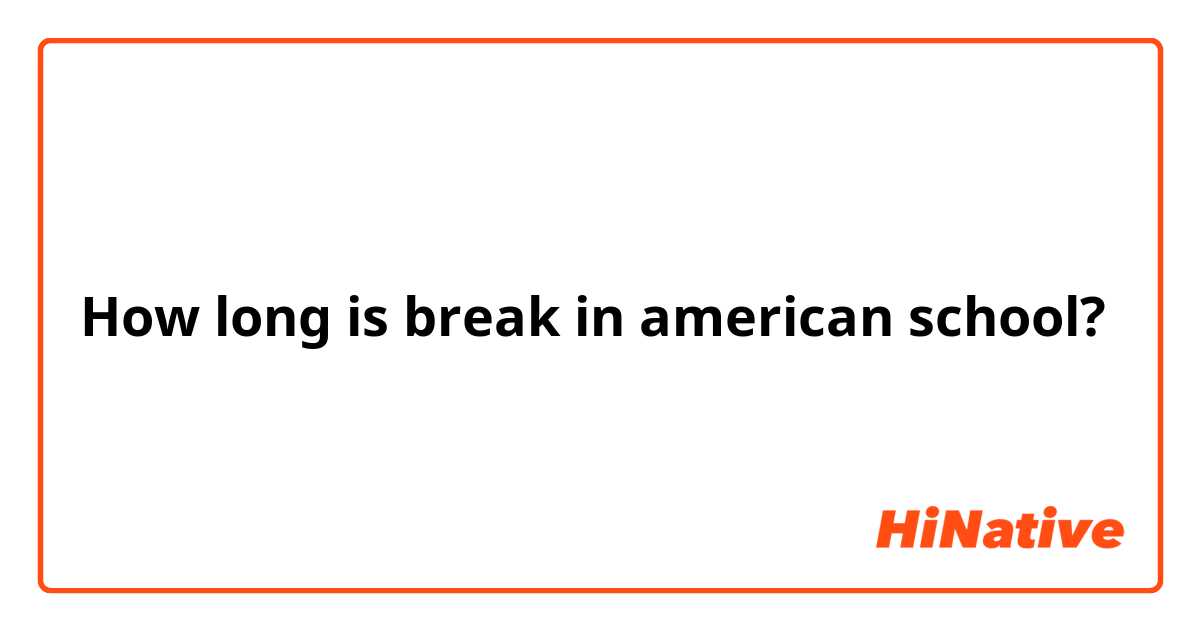 How long is break in american school?