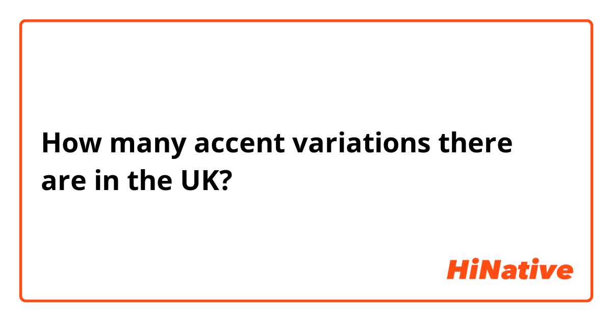 How many accent variations there are in the UK?