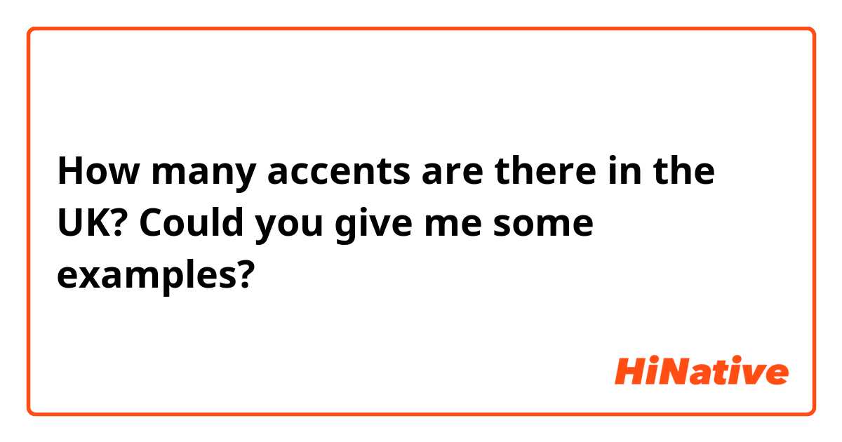 How many accents are there in the UK? Could you give me some examples?