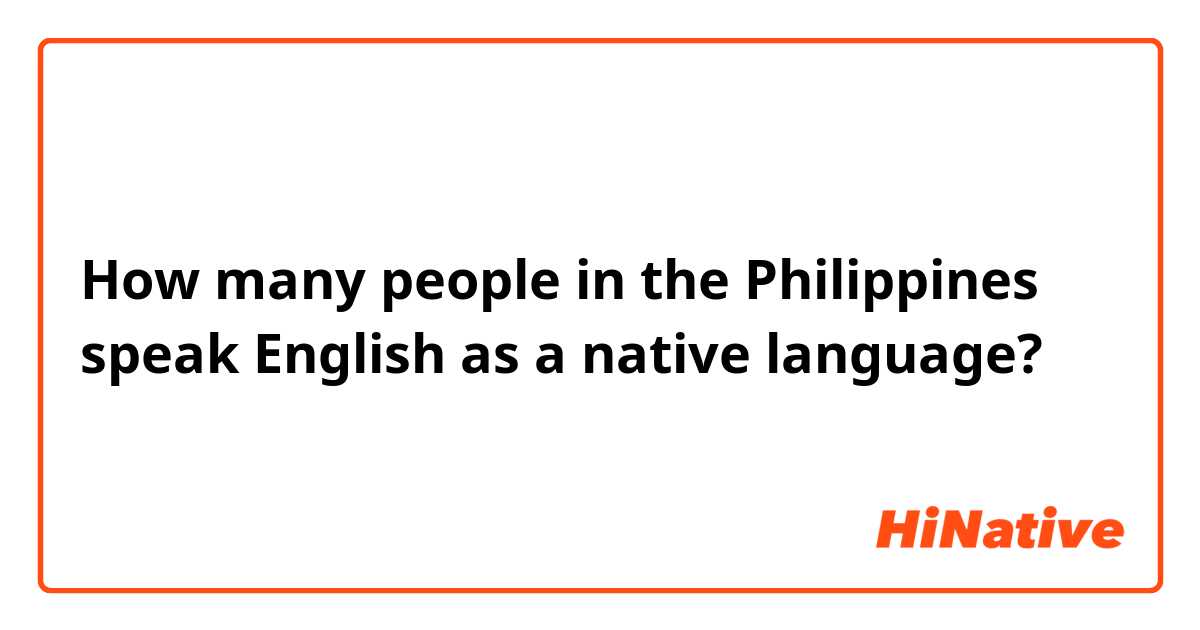How many people in the Philippines speak English as a native language?