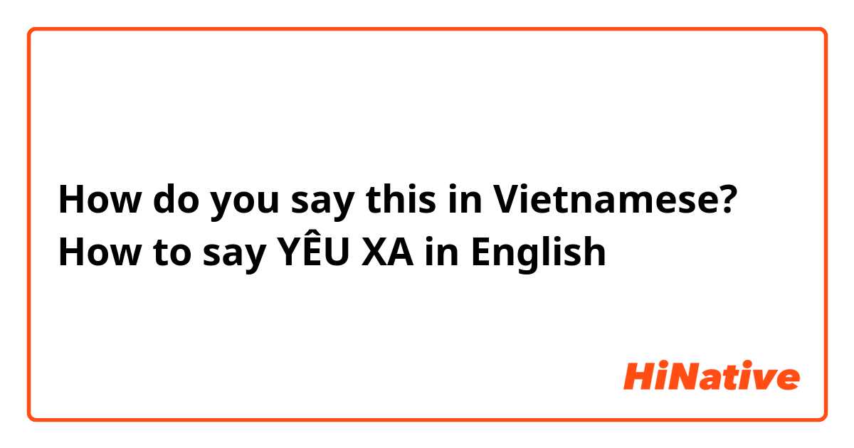 How do you say this in Vietnamese? How to say YÊU XA in English