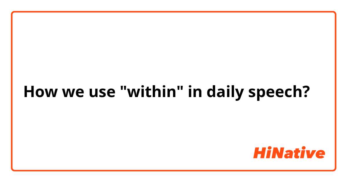 How we use "within" in daily speech? 