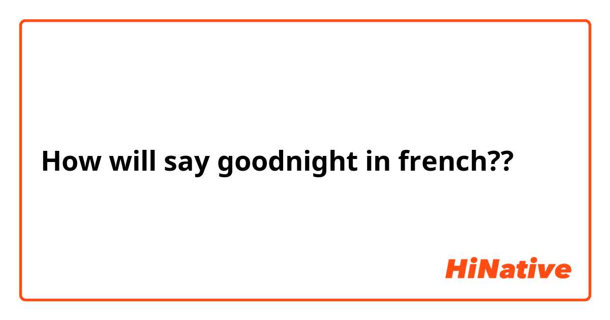 How will say goodnight in french??
