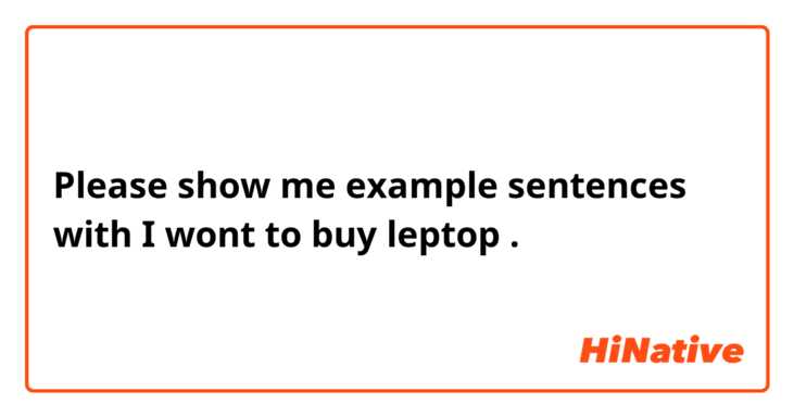 Please show me example sentences with I wont to buy leptop.