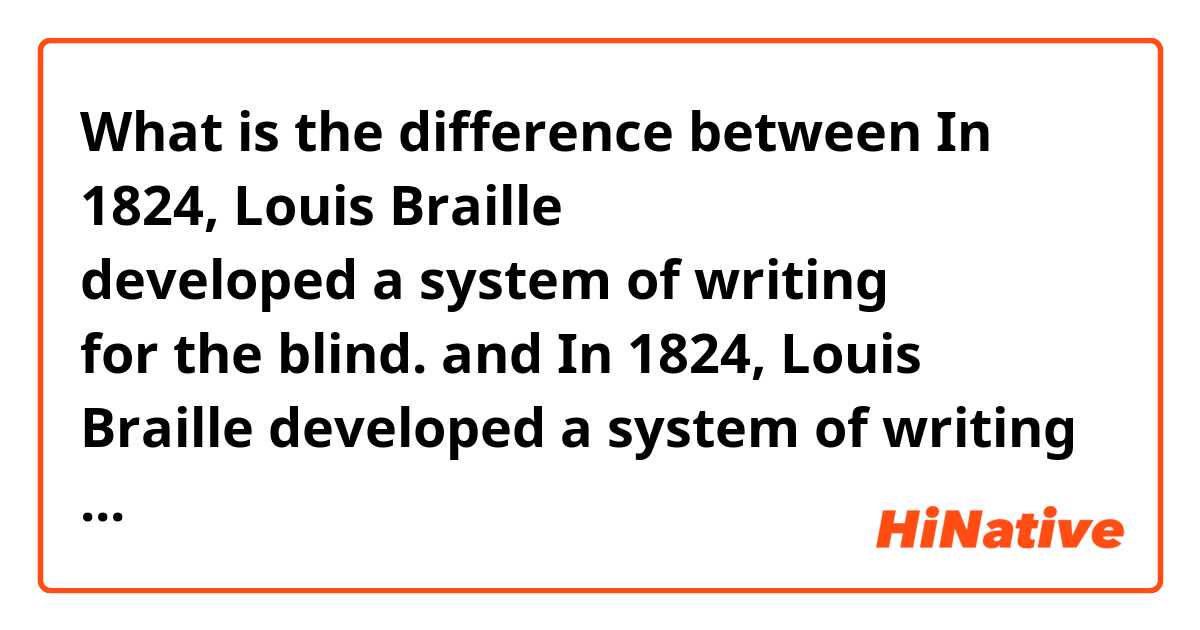 🆚What is the difference between In 1824, Louis Braille developed