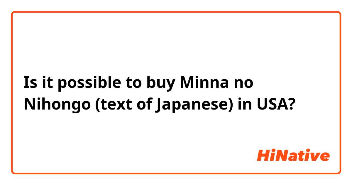 Is it possible to buy Minna no Nihongo (text of Japanese) in USA?
