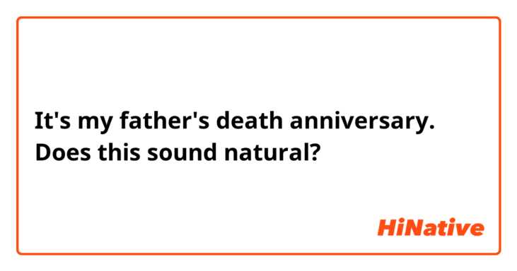 It's my father's death anniversary. Does this sound natural? 