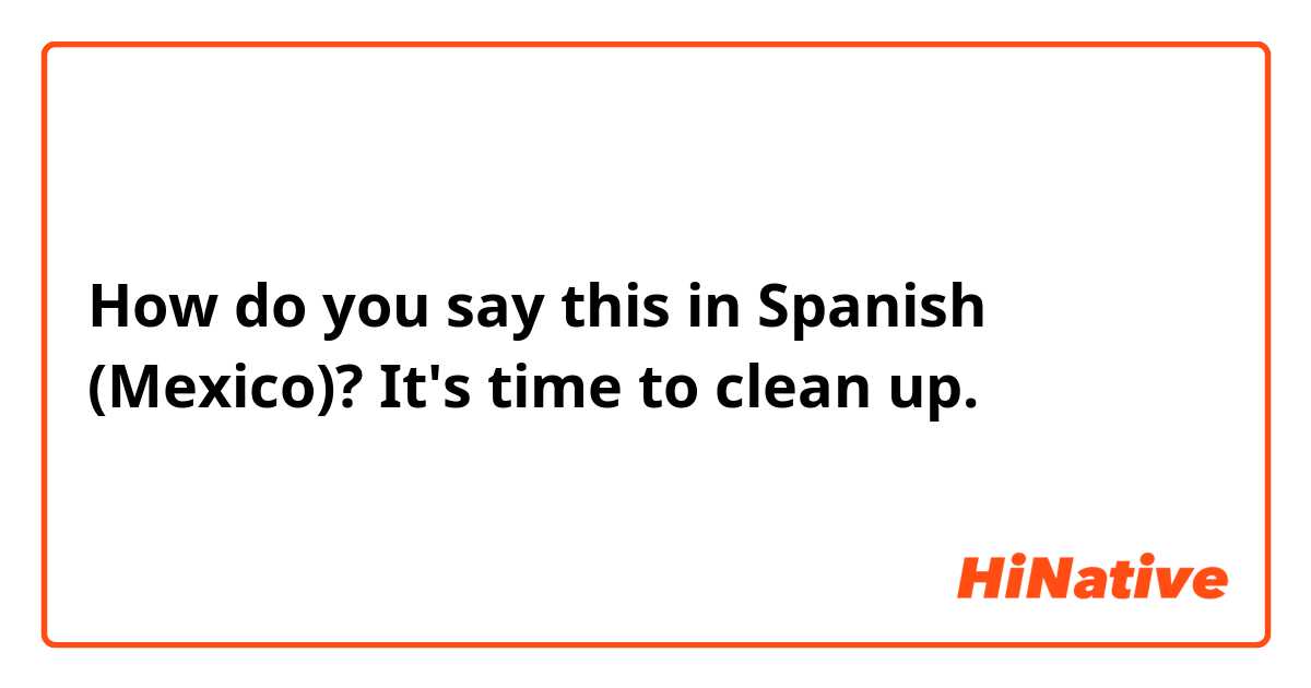 how to say clean up in spanish