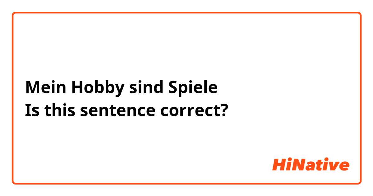 Mein Hobby sind Spiele
Is this sentence correct?