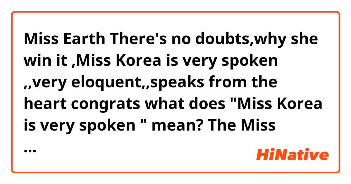 Miss Earth

There's no doubts,why she win it ,Miss Korea is very spoken ,,very eloquent,,speaks from the heart 💖 congrats 👍👏


what does "Miss Korea is very spoken " mean?
The Miss Korea speaks very well? 
is it right? or I"m wrong..?
