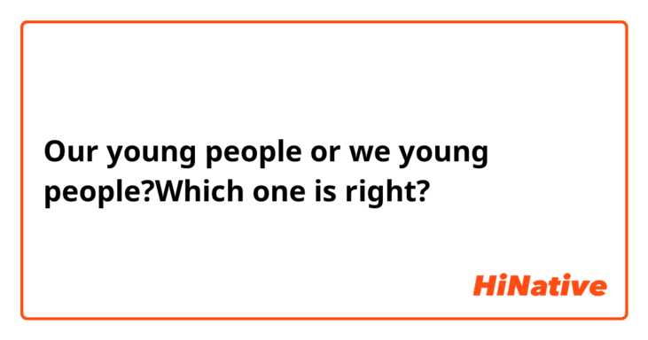 Our young people or we young people?Which one is right?