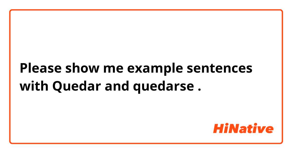 Please show me example sentences with Quedar and quedarse.