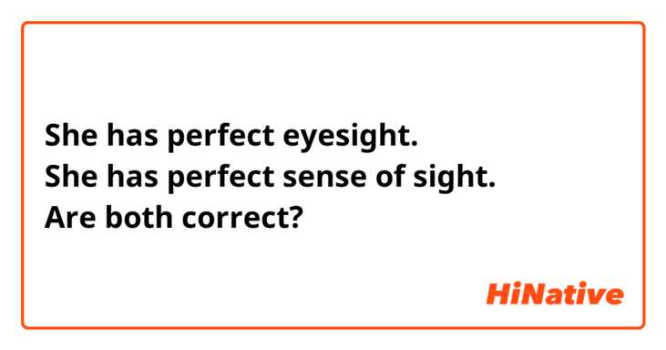 She has perfect eyesight.
She has perfect sense of sight.
Are both correct?