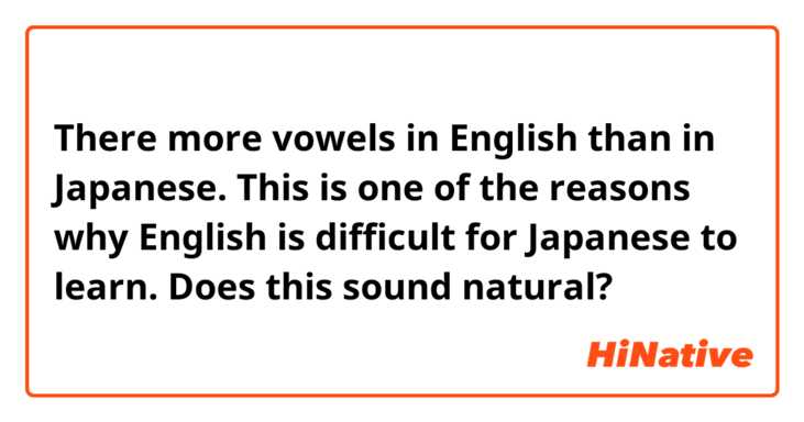 There more vowels in English than in Japanese.  This is one of the reasons why English is difficult for Japanese to learn.

Does this sound natural?