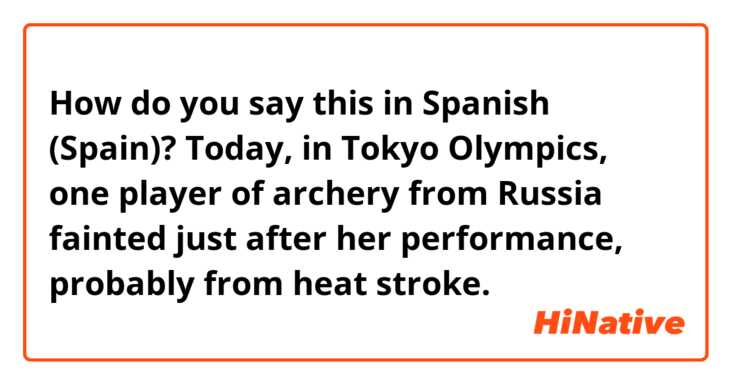 How do you say this in Spanish (Spain)? Today, in Tokyo Olympics,  one player of archery from Russia fainted just after her performance, probably from heat stroke.