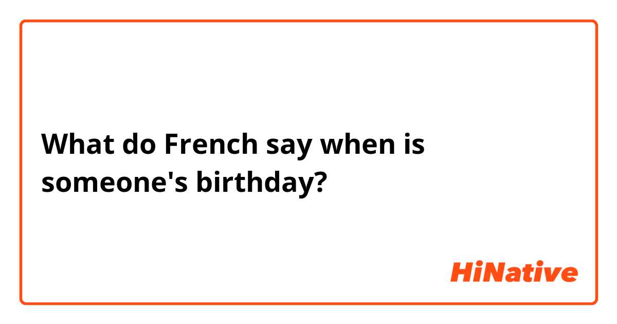 What do French say when is someone's birthday? 