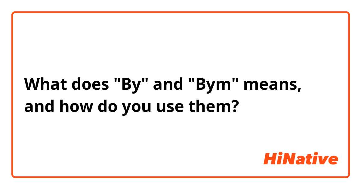 What does "By" and "Bym" means, and how do you use them?