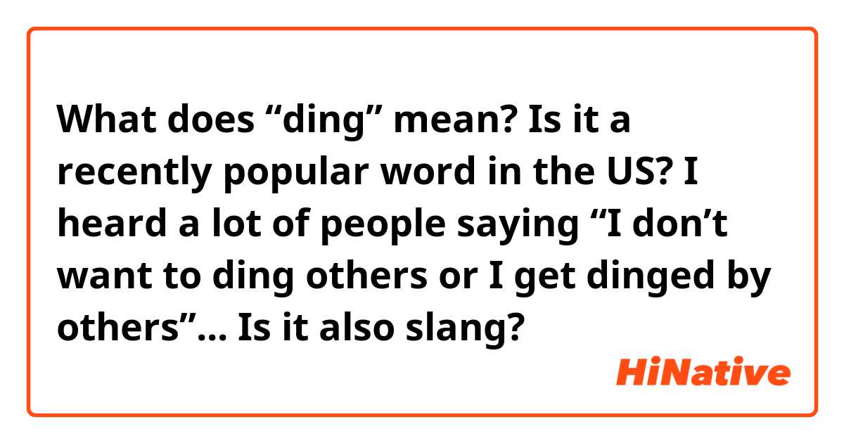 What does “ding” mean? Is it a recently popular word in the US? I heard a