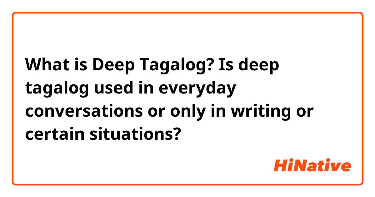 What is Deep Tagalog? Is deep tagalog used in everyday