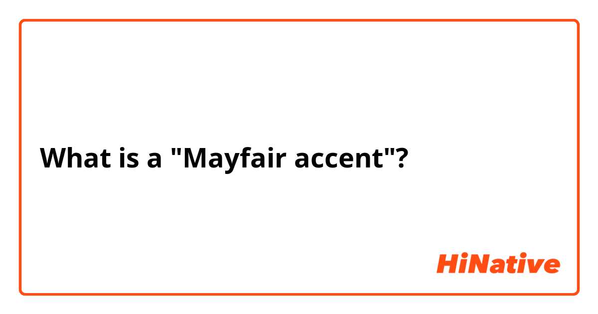What is a "Mayfair accent"?