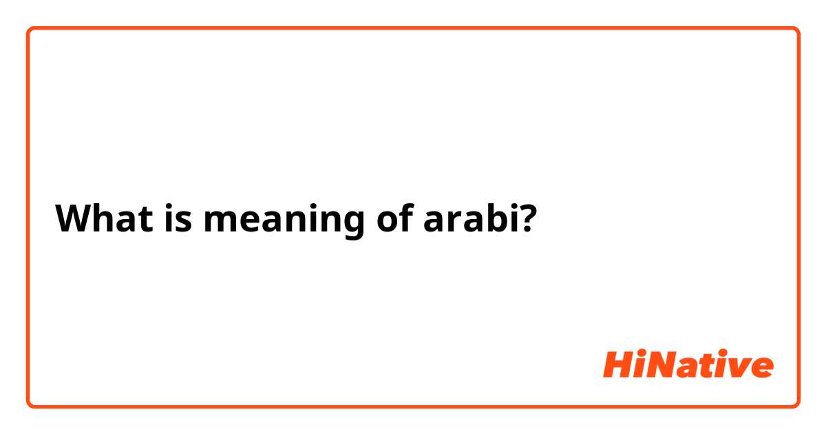 What is meaning of arabi? 